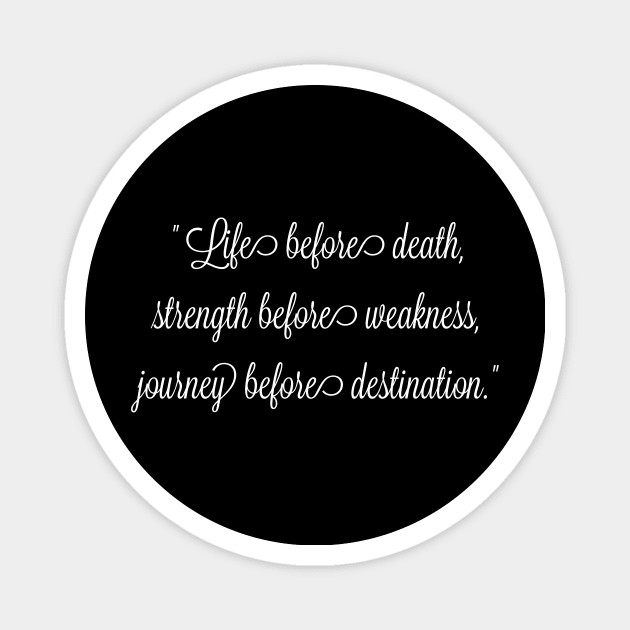 Life before death, strength before weakness, journey before destination Magnet by FitMeClothes96